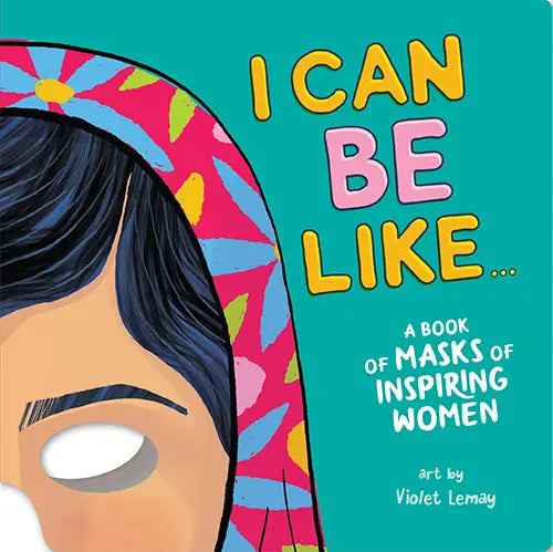 I Can Be Like...A Book of Masks of Inspiring Women